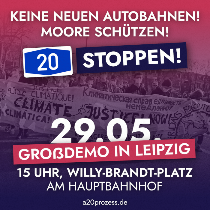Aufruf zur Demonstration: Keine neuen Autobahnen! Moore schützen! A20 Stoppen! 29.05 Großdemo in Leipzig. 15 Uhr, Willy-Brandt-Platz am Hauptbahnhof. a20prozess.de